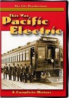This Was Pacific Electric - A Complete History on DVD by Sky City Productions